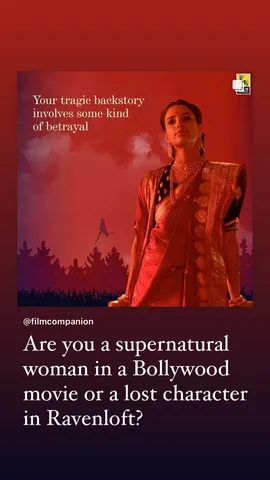 Are you a supernatural woman in a Bollywood movie or a lost character in Ravenloft?